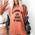 In Memory Of Life Before PT School Women's Comfort Colors T-Shirt Yam