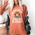 If You Need Me Owl Be Reading Cute Owl Book Women's Comfort Colors T-Shirt Yam