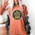 Be Patient With Me I'm From The 1900s Father's Day Dad Women's Comfort Colors T-Shirt Yam Be Patient With Me I'm From The 1900s Father's Day Dad Women's Comfort Colors T-Shirt Yam