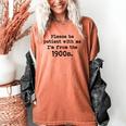 Please Be Patient With Me I'm From The 1900s Nostalgic Women's Comfort Colors T-Shirt Yam Please Be Patient With Me I'm From The 1900s Nostalgic Women's Comfort Colors T-Shirt Yam