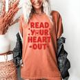 Read Your Heart Out Book Lover Reading Teachers Kids Women's Comfort Colors T-Shirt Yam
