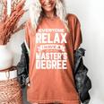 Relax I Have A Master's Degree Shirt Graduation 2022 Women's Comfort Colors T-Shirt Yam