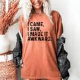 I Came I Saw I Made It Awkward Introvert Humor Quote Women's Comfort Colors T-Shirt Yam