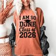 I Am So Done Class Of 2026 Graduation School Graduate Women's Comfort Colors T-Shirt Yam