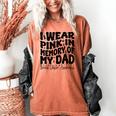 I Wear Pink In Memory Of My Dad Breast Cancer Awareness Women's Comfort Colors T-Shirt Yam I Wear Pink In Memory Of My Dad Breast Cancer Awareness Women's Comfort Colors T-Shirt Yam