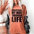 Whispering My Way Through Life Sayings For Introverts Women's Comfort Colors T-Shirt Yam Whispering My Way Through Life Sayings For Introverts Women's Comfort Colors T-Shirt Yam