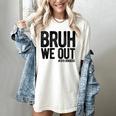 Bruh We Out 8th Graders Eighth Grade Graduation Class 2026 Women's Comfort Colors T-Shirt Ivory