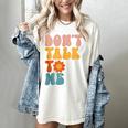 Don't Talk To Me Sarcastic Introvert Antisocial Women's Comfort Colors T-Shirt Ivory