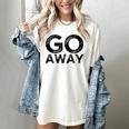 Go Away Sarcastic Antisocial Introvert Saying Women's Comfort Colors T-Shirt Ivory Go Away Sarcastic Antisocial Introvert Saying Women's Comfort Colors T-Shirt Ivory