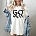 Go Away Sarcastic Antisocial Introvert Saying Women's Comfort Colors T-Shirt Ivory Go Away Sarcastic Antisocial Introvert Saying Women's Comfort Colors T-Shirt Ivory