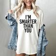 I'M SMARTER THAN YOU Shirt Graduation School Idea Women's Comfort Colors T-Shirt Ivory