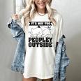 It's Way Too Peopley Outside Anti Social Introvert Women's Comfort Colors T-Shirt Ivory It's Way Too Peopley Outside Anti Social Introvert Women's Comfort Colors T-Shirt Ivory