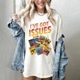 I'Ve Got Issues Comic Book Collecting Women's Comfort Colors T-Shirt Ivory