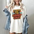 I Left The Group Chat Introvert Peace Tired Talk Alone Women's Comfort Colors T-Shirt Ivory I Left The Group Chat Introvert Peace Tired Talk Alone Women's Comfort Colors T-Shirt Ivory
