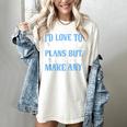 I Would Love To Cancel Plans But i Never Make Any Introvert Women's Comfort Colors T-Shirt Ivory I Would Love To Cancel Plans But i Never Make Any Introvert Women's Comfort Colors T-Shirt Ivory