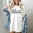 All Peopled Out Introvert Women's Comfort Colors T-Shirt Ivory All Peopled Out Introvert Women's Comfort Colors T-Shirt Ivory