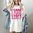 I Came I Saw I Left Early Sarcastic Introvert Saying Women's Comfort Colors T-Shirt Ivory