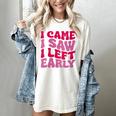 I Came I Saw I Left Early Sarcastic Introvert Saying Women's Comfort Colors T-Shirt Ivory I Came I Saw I Left Early Sarcastic Introvert Saying Women's Comfort Colors T-Shirt Ivory