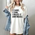 I Came I Saw I Made It Awkward Introvert Humor Quote Women's Comfort Colors T-Shirt Ivory