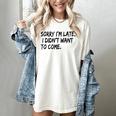 Sorry I Am Late Sarcastic Introvert Quote Text Women's Comfort Colors T-Shirt Ivory