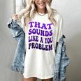 That Sounds Like A You Problem Groovy Introvert Raglan Baseball Tee Women's Comfort Colors T-Shirt Ivory