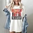 Straight Outta Fire Academy T Shirt Firefighter Graduation Women's Comfort Colors T-Shirt Ivory