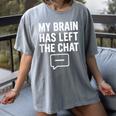 My Brain Has Left The Chat Introvert Quote Women's Comfort Colors T-Shirt Gray