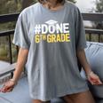 Done 6th Grade Graduation Sixth Grade 6th Graders Women's Comfort Colors T-Shirt Gray