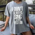 I Don't Always Sing Oh Wait Yes I Do Shirt Graduation Women's Comfort Colors T-Shirt Gray