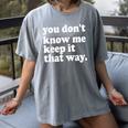 You Don’t Know Me Keep It That Way Sarcastic Introvert Meme Women's Comfort Colors T-Shirt Gray You Don’t Know Me Keep It That Way Sarcastic Introvert Meme Women's Comfort Colors T-Shirt Gray