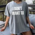 I Don't Want To Sarcastic Anti Social Introvert Women's Comfort Colors T-Shirt Gray