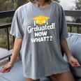 I Graduated Now What Congratulations Graduation Women's Comfort Colors T-Shirt Gray