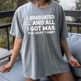 I Graduated And All I Got Was This Lousy Graduation Women's Comfort Colors T-Shirt Gray