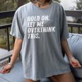 Hold On Let Me Overthink This Anxiety Introvert Person Women's Comfort Colors T-Shirt Gray Hold On Let Me Overthink This Anxiety Introvert Person Women's Comfort Colors T-Shirt Gray
