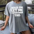 Hold On Let Me Overthink This Anxiety Introvert Women's Comfort Colors T-Shirt Gray Hold On Let Me Overthink This Anxiety Introvert Women's Comfort Colors T-Shirt Gray