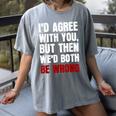 Humor Sarcastic Introvert Quote I'd Agree With You Women's Comfort Colors T-Shirt Gray