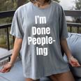I'm Done People-Ing Introvert Humor Sarcastic Gamer Jokes Women's Comfort Colors T-Shirt Gray