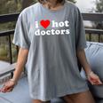 I Love Hot Doctors PhD Graduation Present From Spouse Women's Comfort Colors T-Shirt Gray