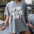 If You Need Me Don’t Sarcastic Introvert Women's Comfort Colors T-Shirt Gray If You Need Me Don’t Sarcastic Introvert Women's Comfort Colors T-Shirt Gray