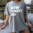 How About No Introvert Not So Social Women's Comfort Colors T-Shirt Gray How About No Introvert Not So Social Women's Comfort Colors T-Shirt Gray