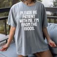 Be Patient With Me I'm From The 1900s Old Age Gen Xers Premium Women's Comfort Colors T-Shirt Gray Be Patient With Me I'm From The 1900s Old Age Gen Xers Premium Women's Comfort Colors T-Shirt Gray