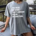 You Read My Shirt Thats Enough Social Interaction Introvert Women's Comfort Colors T-Shirt Gray You Read My Shirt Thats Enough Social Interaction Introvert Women's Comfort Colors T-Shirt Gray