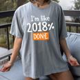 Senior 2018 Shirt I'm Like 2018 Done Class Graduation Women's Comfort Colors T-Shirt Gray