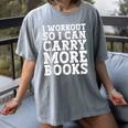 I Workout So I Can Carry More Books Lover Bookworm Gym Women's Comfort Colors T-Shirt Gray
