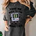 Take Me Back To The Nineties 90's Retro Gamer Nostalgia Women's Comfort Colors T-Shirt Pepper Take Me Back To The Nineties 90's Retro Gamer Nostalgia Women's Comfort Colors T-Shirt Pepper