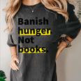 Banish Hunger Not Books Anti Fascism Pro Reading Quote Women's Comfort Colors T-Shirt Pepper