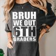 Bruh We Out 6th Graders Sixth Grade Graduation Class Of 2025 Women's Comfort Colors T-Shirt Pepper