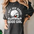I Buy Her Books And Call Her A Good Girl Reading Book Lover Women's Comfort Colors T-Shirt Pepper I Buy Her Books And Call Her A Good Girl Reading Book Lover Women's Comfort Colors T-Shirt Pepper