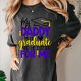 My Daddy Is A Graduate Shirt Matching Family Graduation Women's Comfort Colors T-Shirt Pepper