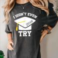 I Didn't Even Try 2018 Senior Graduation Shirt Women's Comfort Colors T-Shirt Pepper